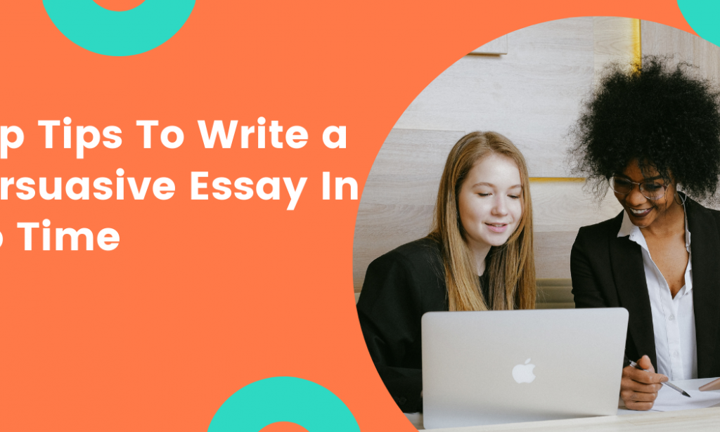 Top Tips To Write a Persuasive Essay In No Time