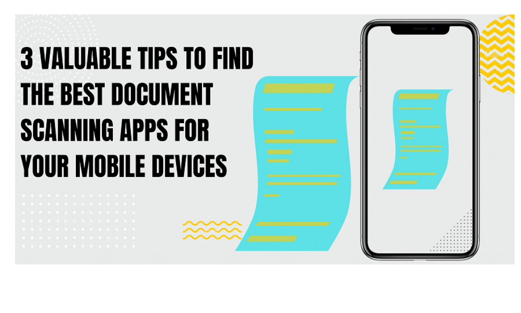 3 Valuable Tips to find the best document scanning apps for your mobile devices